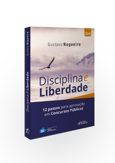 DISCIPLINA É LIBERDADE : 12 PASSOS PARA APROVAÇÃO EM CONCURSOS PÚBLICOS - 1ª EDIÇÃO - 2019