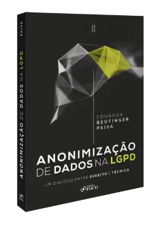 Anonimização de Dados na LGPD - Um diálogo entre Direito e Técnica 