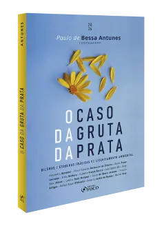 O Caso da Gruta de Prata -  Dilemas e Escolhas Trágicas no Licenciamento Ambiental  
