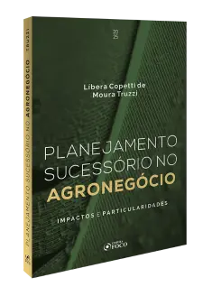Planejamento Sucessório no Agronegócio - Impactos e Particularidades 