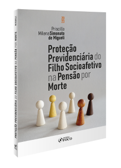 PROTEÇÃO PREVIDENCIÁRIA DO FILHO SOCIOAFETIVO NA PENSÃO POR MORTE - 1ª ED - 2023